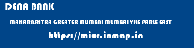 DENA BANK  MAHARASHTRA GREATER MUMBAI MUMBAI VILE PARLE EAST  micr code